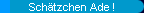 Sch�tzchen Ade !